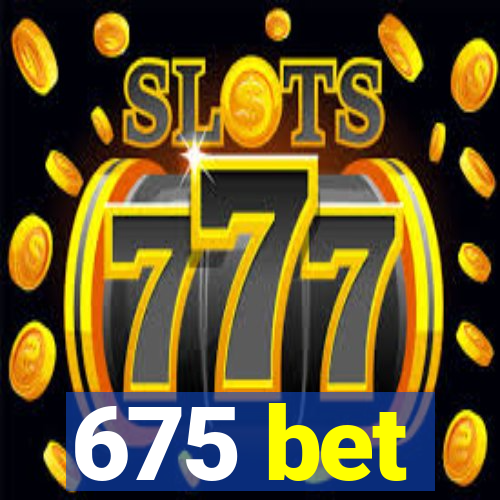 675 bet